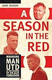 A Season in the Red: Managing Man UTD in the shadow of Sir Alex Ferguson