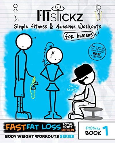 FitStickz - Simple Fitness & Awesome Workouts For Humans: Book 1: Fast Fat Loss Total Body Edition (