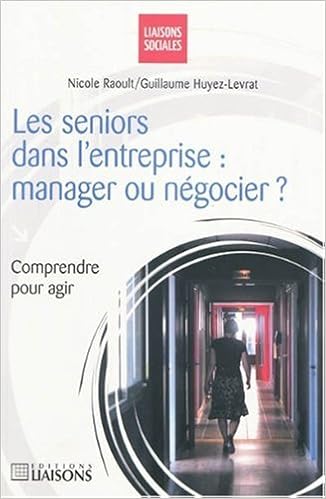 Les  seniors dans l'entreprise : manager ou négocier ? Comprendre pour agir