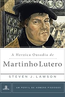 Livro A Heróica Ousadia de Martinho Lutero (Um Perfil de Homens Piedosos)