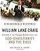 A Reasonable Response: Answers to Tough Questions on God, Christianity, and the Bible - Book by William Lane Craig