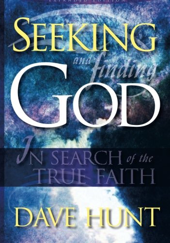Seeking and Finding God by Dave Hunt