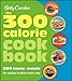 Betty Crocker The 300 Calorie Cookbook: 300 tasty meals for eating healthy every day (Betty Crocker by Betty Crocker