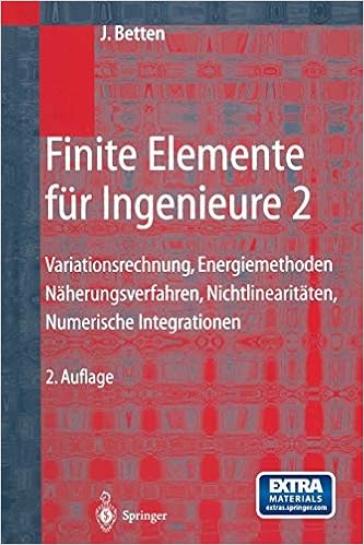 Finite Elemente für Ingenieure 2: Variationsrechnung, Energiemethoden, Näherungsverfahren, Nichtlinearitäten, Numerische Integrationen (German Edition)