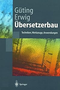 Übersetzerbau: Techniken, Werkzeuge, Anwendungen (Springer-Lehrbuch) (German Edition)