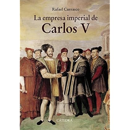 La Empresa Imperial De Carlos V Y La España De Los Albores De La Modernidad (Historia. Serie Mayor)