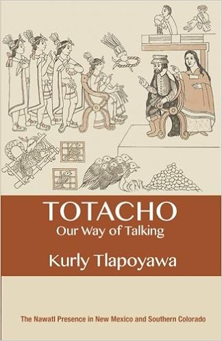 Totacho: our way of talking: The Nawatl presence in New Mexico and Southern Colorado, by Kurly Tlapoyawa