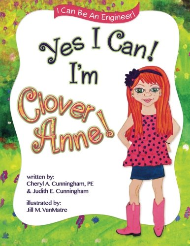 Yes I Can! I'm Clover Anne! (I Can Be An Engineer)