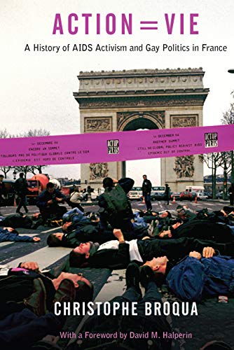 Action=Vie: A History of AIDS Activism and Gay Politics in France