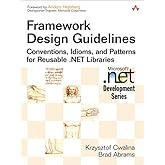 Framework Design Guidelines: Conventions, Idioms, And Patterns for Reusable .net Libraries