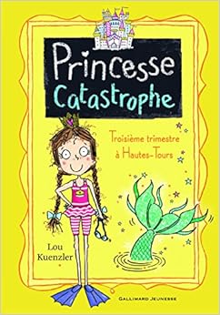 Princesse catastrophe, 3: Troisième trimestre à Hautes-Tours, by Lou Kuenzler