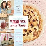 Country Living The Farm Chicks in the Kitchen: Live Well, Laugh Often, Cook Much