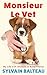 Monsieur le Vet: My Life with Animals in Rural France by Sylvain Balteau