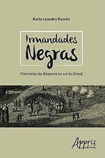 Livro Irmandades Negras: Memórias da Diáspora no Sul do Brasil (Ciências Sociais)