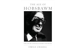 The Age of Hobsbawm: The Life of a Revolutionary Historian