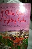 Of Chiles, Cacti, and Fighting Cocks: Notes on the American West by Frederick Turner
