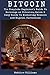 Bitcoin: The Complete Beginner's Guide To Earnings on Bitcoins, Quick & Easy Guide To Mastering Bitcoin and Digital Currencies