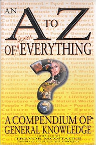 An A To Z Of Almost Everything A Compendium Of General - 
