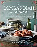A Lombardian Cookbook: From the Alps to the Lakes of Northern Italy A Lombardian Cookbook: From the Alps to the Lakes of Northern Italy