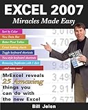 Excel 2007 Miracles Made Easy: Mr. Excel Reveals 25 Amazing Things You Can Do with the New Excel by Bill Jelen