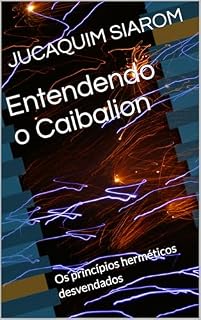 Livro Entendendo o Caibalion : Os princípios herméticos desvendados