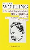 La Philosophie De L'Esprit Libre (French Edition) by 