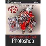 From Photos to Art with Photoshop: An Illustrated Guidebook (Quick Start Guidebooks 1)