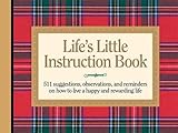 Life's Little Instruction Book: 511 Suggestions, Observations, and Reminders on How to Live a Happy and Rewarding Life By H. Jackson Brown Jr.