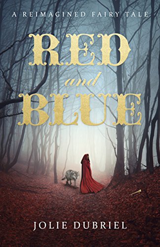 Red and Blue: A Reimagined Fairy Tale by [Dubriel, Jolie]