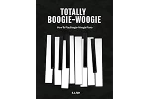 Totally Boogie Woogie: A guide to playing boogie woogie piano