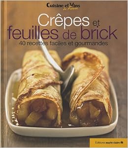 Crepes Et Feuilles De Brick 40 Recettes Faciles Et Gourmandes
