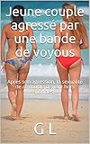 Jeune couple agressé par une bande de voyous: Aprés son agression, la sexualité de ce couple devi by