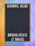 Amours, délices et orgues (French Edition) by Alphonse Allais