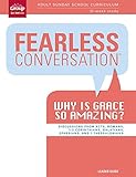 Fearless Conversation Leader Guide: Why is Grace so Amazing: Adult Sunday School Curriculum 13-Week by 