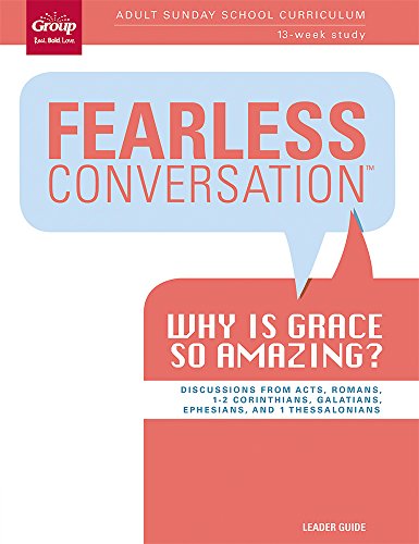 Fearless Conversation Leader Guide: Why is Grace so Amazing: Adult Sunday School Curriculum 13-Week by Group Publishing
