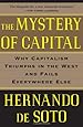 The Mystery of Capital: Why Capitalism Triumphs in the West and Fails Everywhere Else