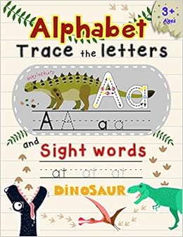 Alphabet Trace The Letters And Sight Words Tracing Letter For Kids In Dinosaur Theme Alphabet Letter Writing Education K Imagine 9781730938498 Amazon Com Books
