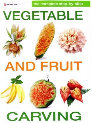 Complete Step by Step Vegetable and Fruit Carving