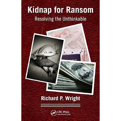 Kidnap for Ransom: Resolving the Unthinkable Kidnap for Ransom: Resolving the Unthinkable