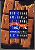 The Great American Chocolate Contest Cookbook: 150 Of the Best Chocolate Recipes from the National Recipe Contest by 