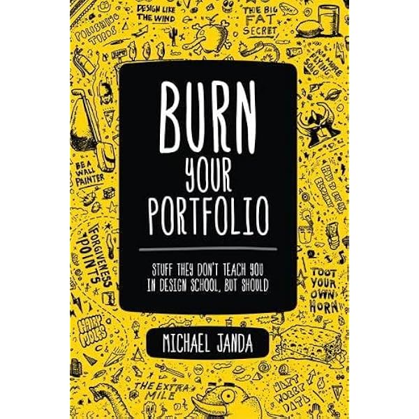 Burn Your Portfolio Stuff They Don T Teach You In Design School But Should Voices That Matter Janda Michael Amazon Com Books Burn Your Portfolio Stuff They Don T Teach You In Design School But Should Voices That Matter Janda Michael Amazon Com Books