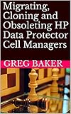 Migrating, Cloning and Obsoleting HP Data Protector Cell Managers