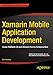Xamarin Mobile Application Development: Cross-Platform C# and Xamarin.Forms Fundamentals