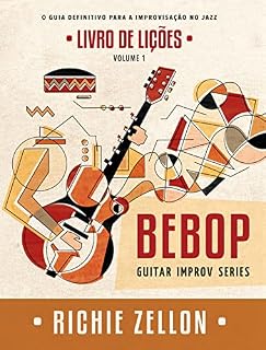 Livro Bebop Guitar Improv Series VOL 1- Livro de Lições: O Guia Definitivo Para A Improvisação No Jazz (Bebop Guitar Improv Series em Portugues)