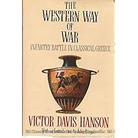 The Western Way of War: Infantry Battle in Classical Greece