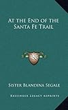 At the End of the Santa Fe Trail by Sister Blandina Segale