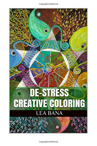 De-Stress Creative Coloring: De-Stress and Get Creative with Adult Coloring Books from the Ink of Lea Bana (Destress Coloring book)