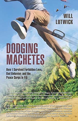 Dodging Machetes: How I Survived Forbidden Love, Bad Behavior, and the Peace Corps in Fiji