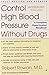 Control High Blood Pressure Without Drugs: A Complete Hypertension Handbook