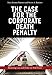 The Case for the Corporate Death Penalty: Restoring Law and Order on Wall Street